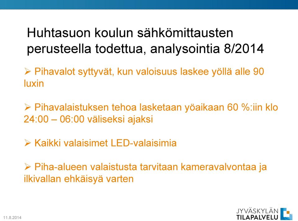 yöaikaan 60 %:iin klo 24:00 06:00 väliseksi ajaksi Kaikki valaisimet LED-valaisimia