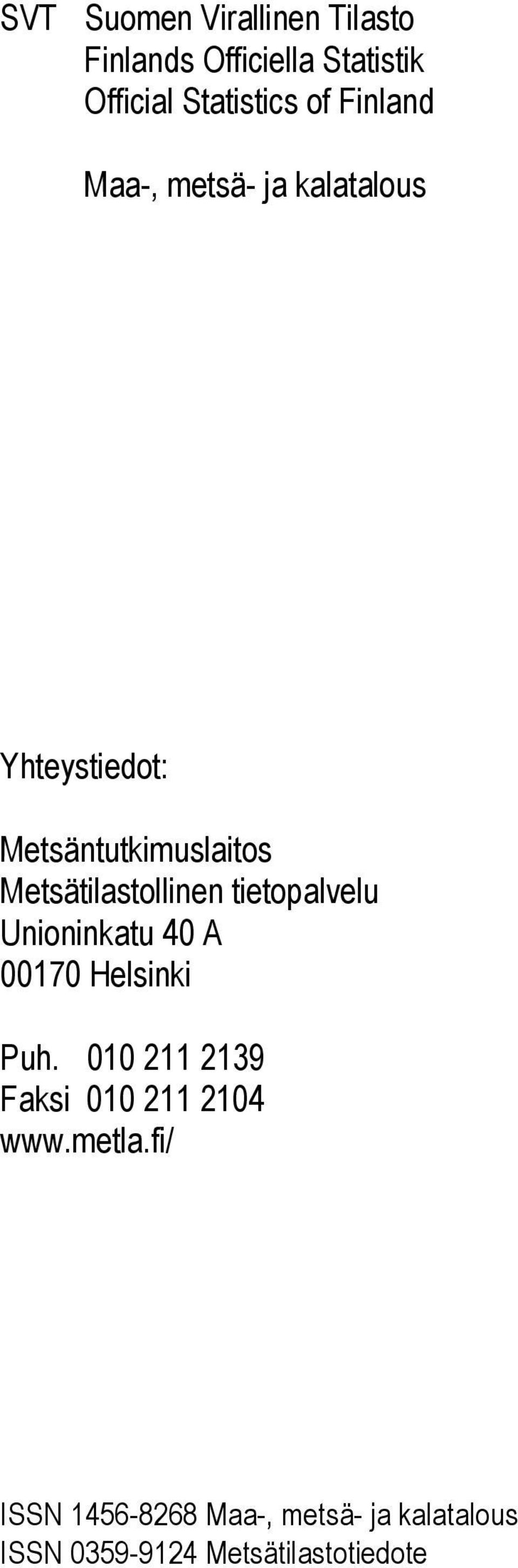 Metsätilastollinen tietopalvelu Unioninkatu 4 A 17 Helsinki Puh.