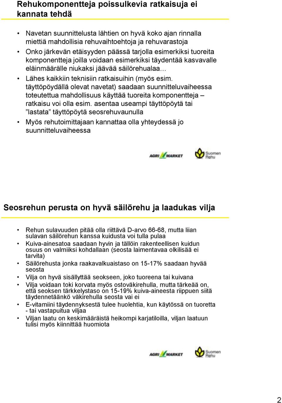 täyttöpöydällä olevat navetat) saadaan suunnitteluvaiheessa toteutettua mahdollisuus käyttää tuoreita komponentteja ratkaisu voi olla esim.