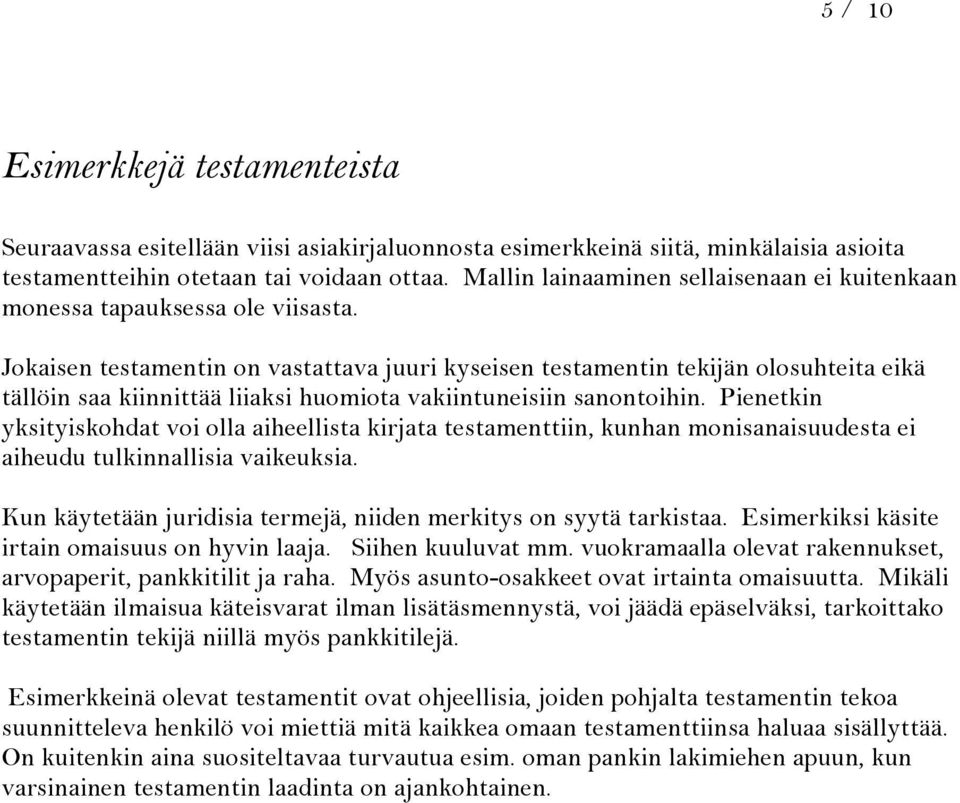 Jokaisen testamentin on vastattava juuri kyseisen testamentin tekijän olosuhteita eikä tällöin saa kiinnittää liiaksi huomiota vakiintuneisiin sanontoihin.