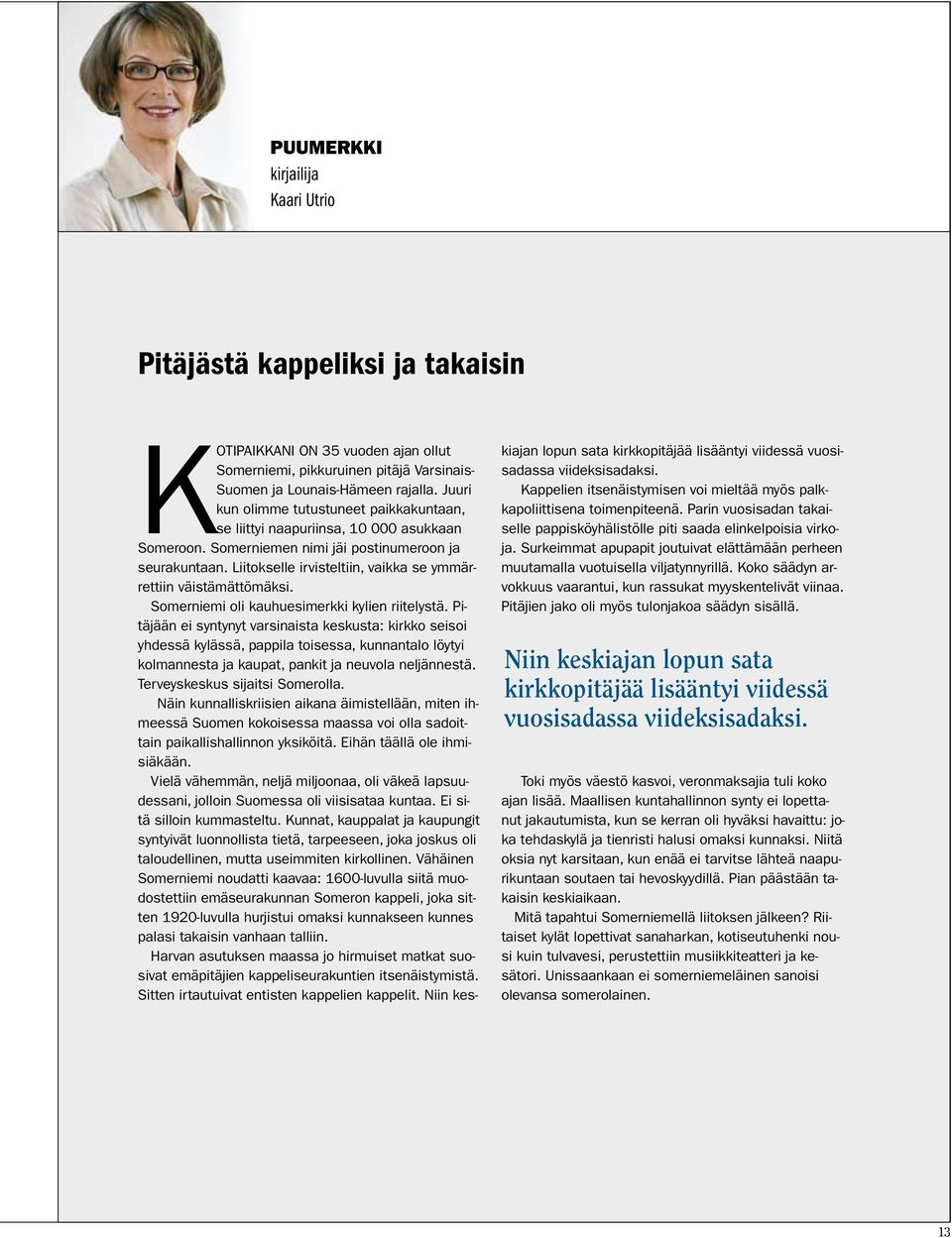 Liitokselle irvisteltiin, vaikka se ymmärrettiin väistämättömäksi. Somerniemi oli kauhuesimerkki kylien riitelystä.