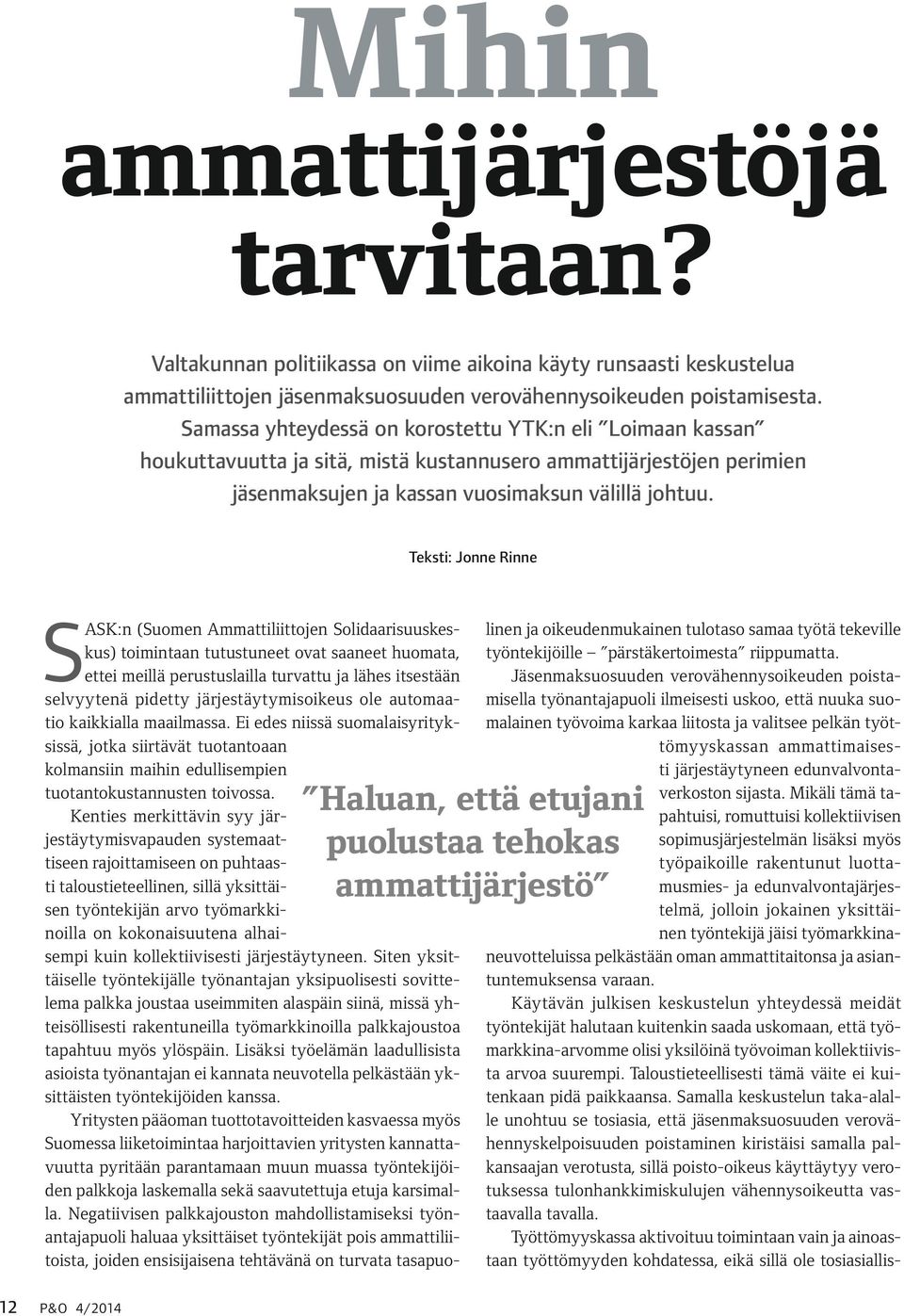 Teksti: Jonne Rinne SASK:n (Suomen Ammattiliittojen Solidaarisuuskeskus) toimintaan tutustuneet ovat saaneet huomata, ettei meillä perustuslailla turvattu ja lähes itsestään selvyytenä pidetty