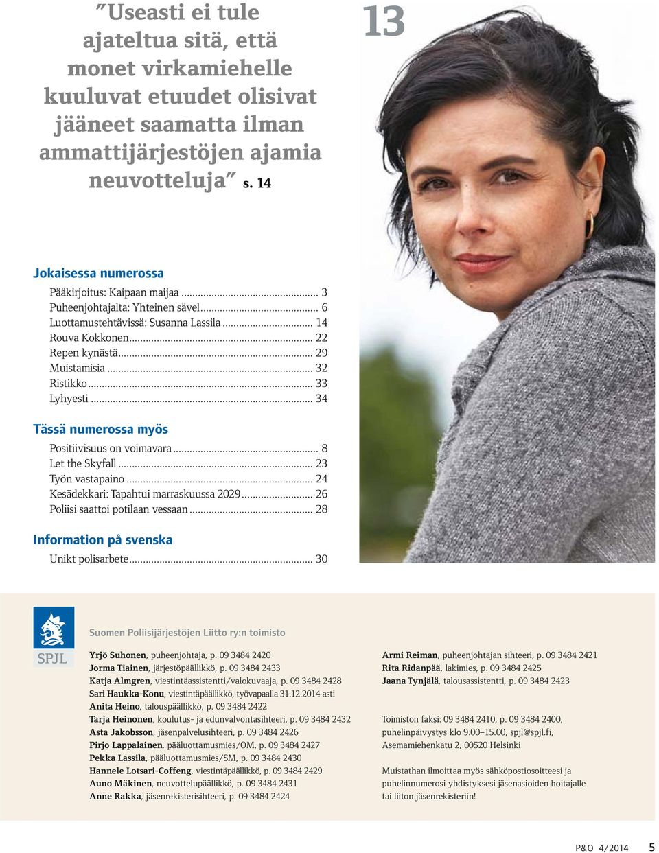 .. 32 Ristikko... 33 Lyhyesti... 34 Tässä numerossa myös Positiivisuus on voimavara... 8 Let the Skyfall... 23 Työn vastapaino... 24 Kesädekkari: Tapahtui marraskuussa 2029.