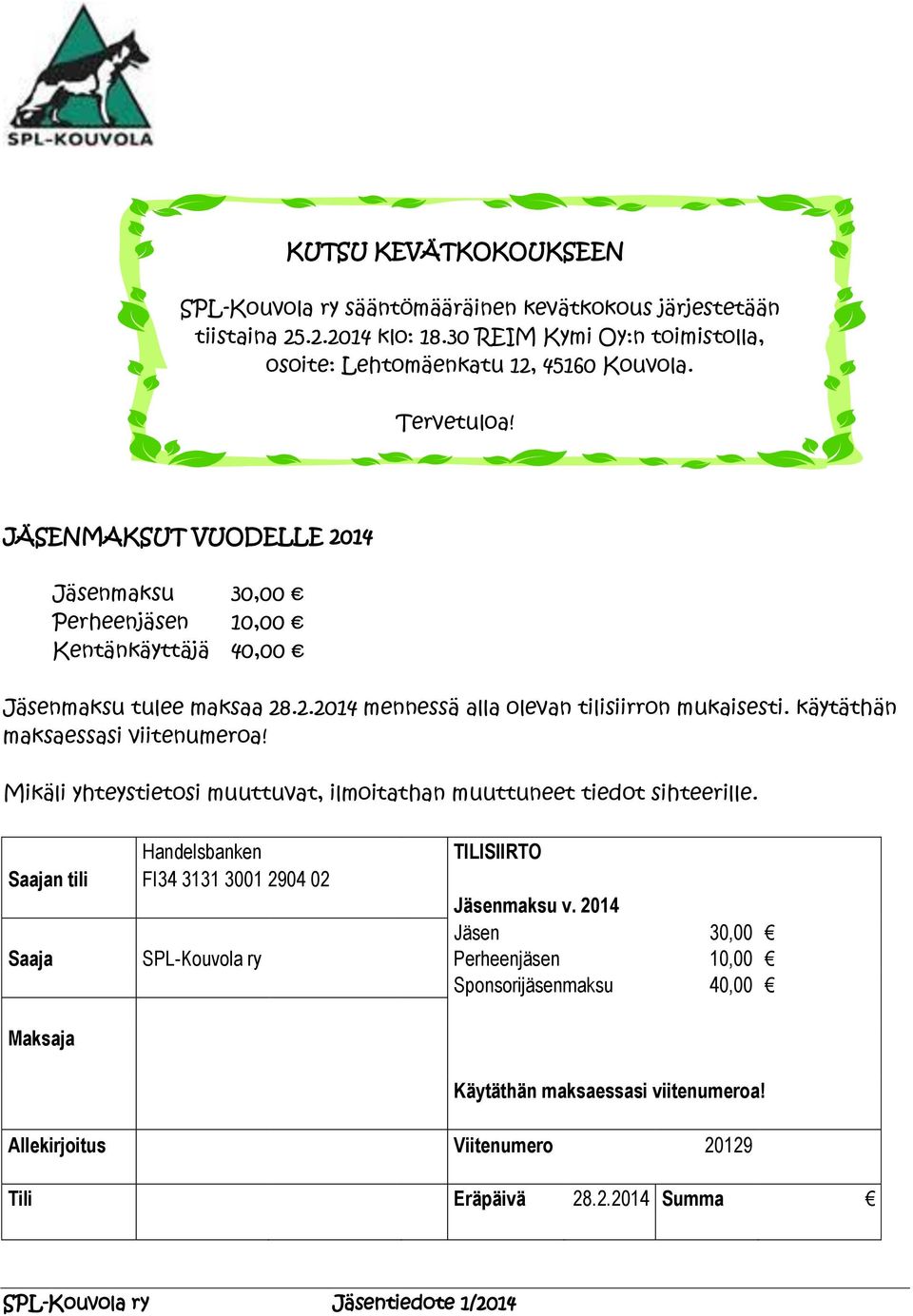 käytäthän maksaessasi viitenumeroa! Mikäli yhteystietosi muuttuvat, ilmoitathan muuttuneet tiedot sihteerille.