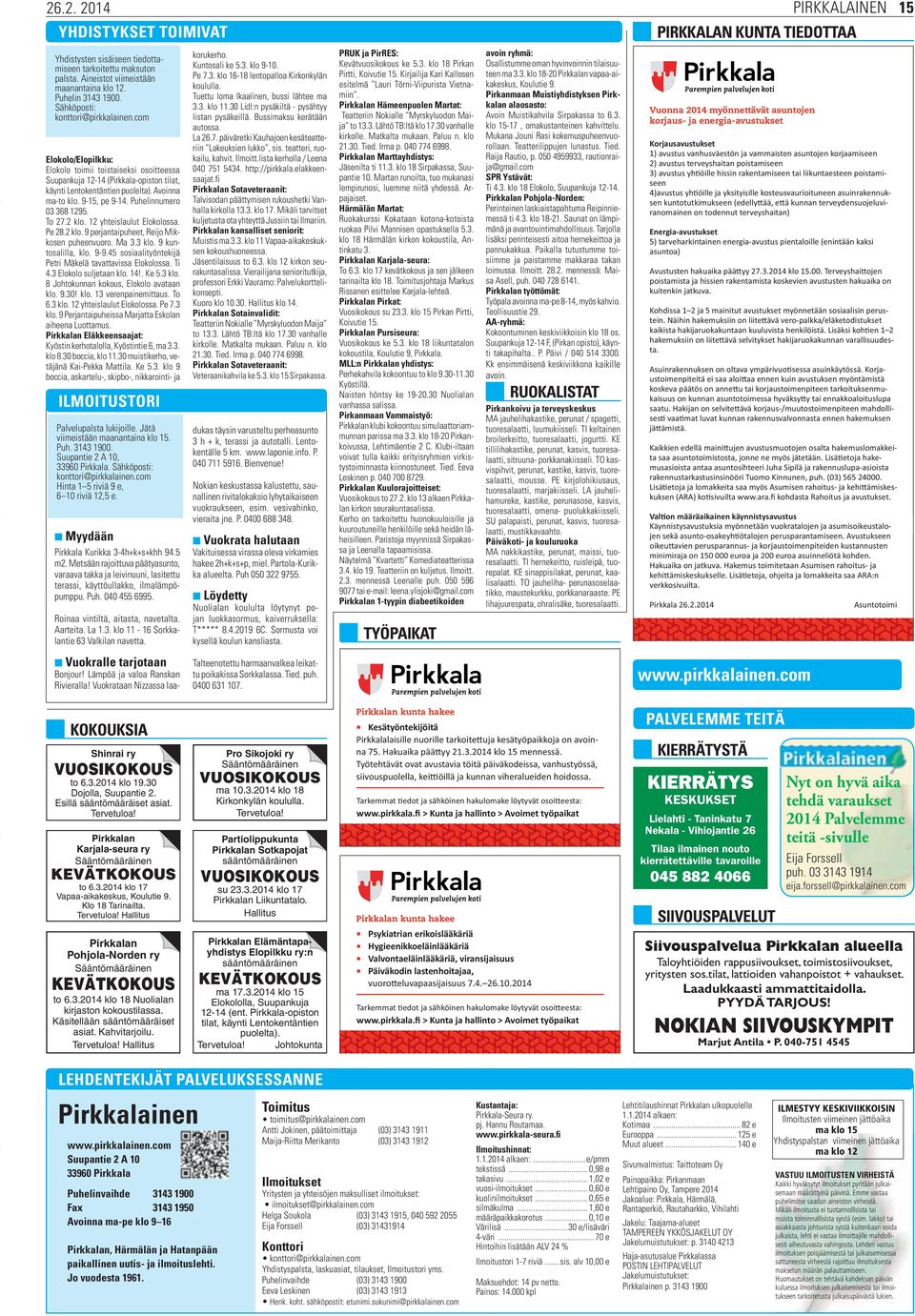 9-15, pe 9-14. Puhelinnumero 03 368 1295. To 27.2 klo. 12 yhteislaulut Elokolossa. Pe 28.2 klo. 9 perjantaipuheet, Reijo Mikkosen puheenvuoro. Ma 3.3 klo. 9 kuntosalilla, klo. 9-9.