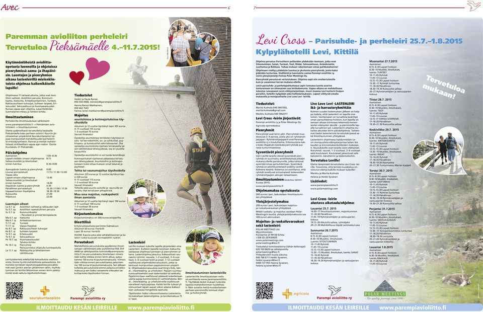 Ohjelmassa 11 tärkeää aihetta, jotka ovat Avioliiton vaiheet, Avioliiton perusta, Kommunikaatio, Itsetunto, Anteeksiantaminen, Tunteet, Rakkaussuhteen tuhoojat, Suhteen tarpeet, Erilaisuudet.