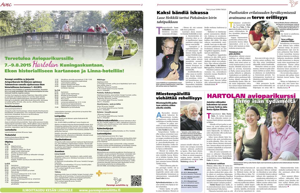 Asuntoloihin ei voi tuoda lemmikkejä. Oma asuntovaunumajoitus tai omatoimisesti hankittu majoitus suotava.