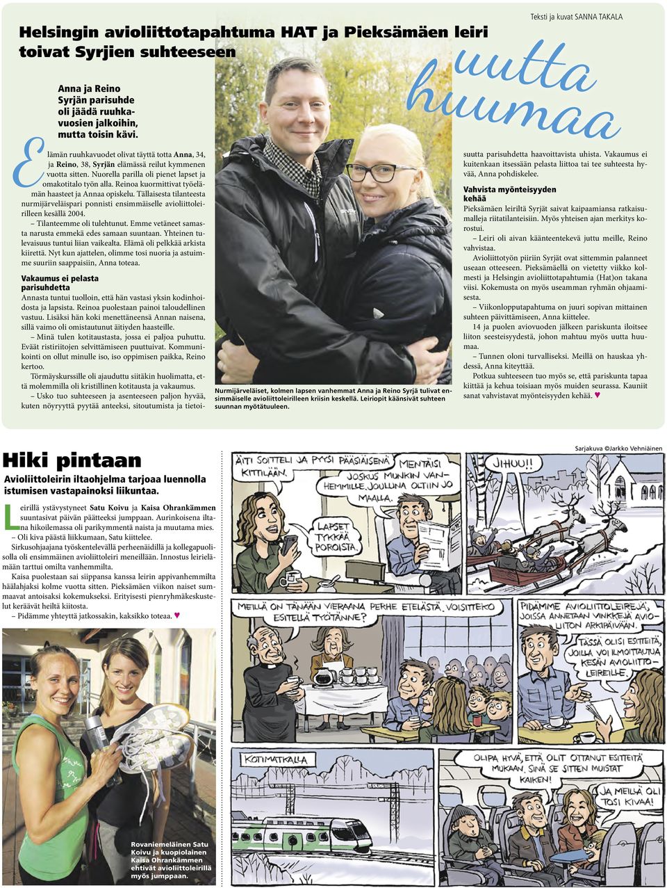 Reinoa kuormittivat työelämän haasteet ja Annaa opiskelu. Tällaisesta tilanteesta nurmijärveläispari ponnisti ensimmäiselle avioliittoleirilleen kesällä 2004. Tilanteemme oli tulehtunut.