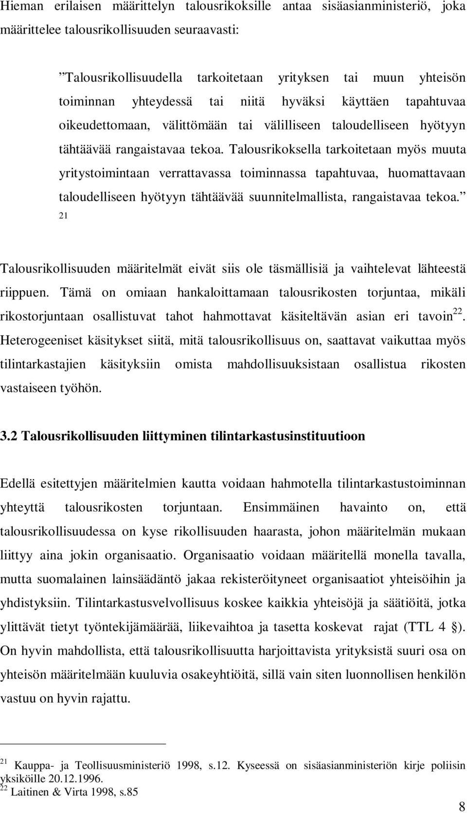 Talousrikoksella tarkoitetaan myös muuta yritystoimintaan verrattavassa toiminnassa tapahtuvaa, huomattavaan taloudelliseen hyötyyn tähtäävää suunnitelmallista, rangaistavaa tekoa.