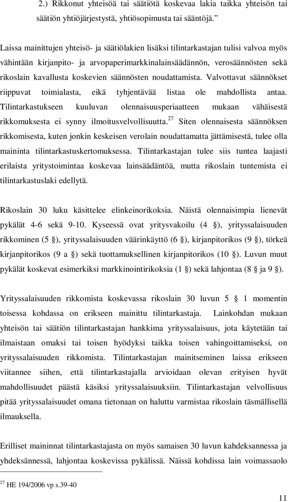 säännösten noudattamista. Valvottavat säännökset riippuvat toimialasta, eikä tyhjentävää listaa ole mahdollista antaa.