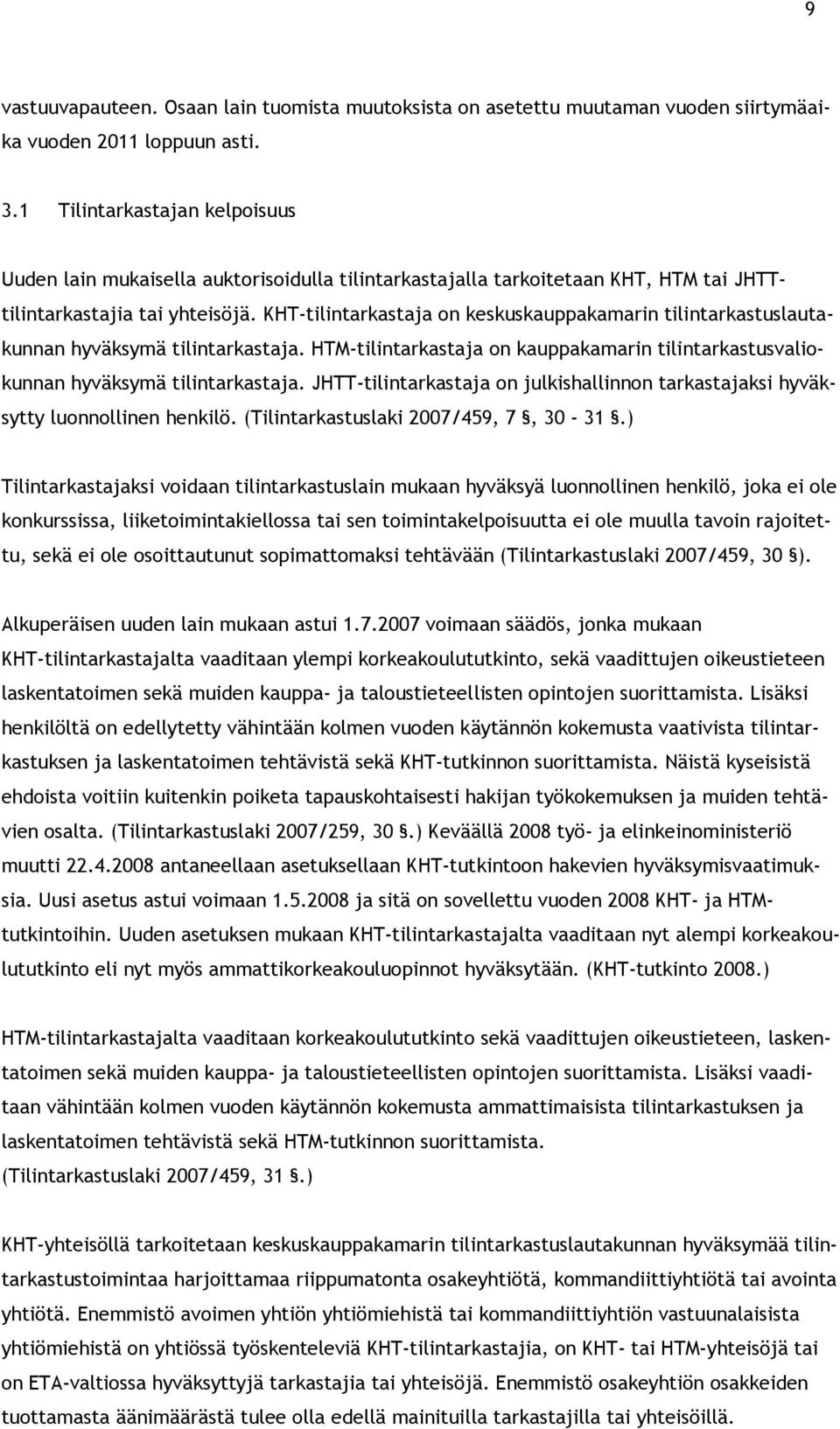 KHT-tilintarkastaja on keskuskauppakamarin tilintarkastuslautakunnan hyväksymä tilintarkastaja. HTM-tilintarkastaja on kauppakamarin tilintarkastusvaliokunnan hyväksymä tilintarkastaja.