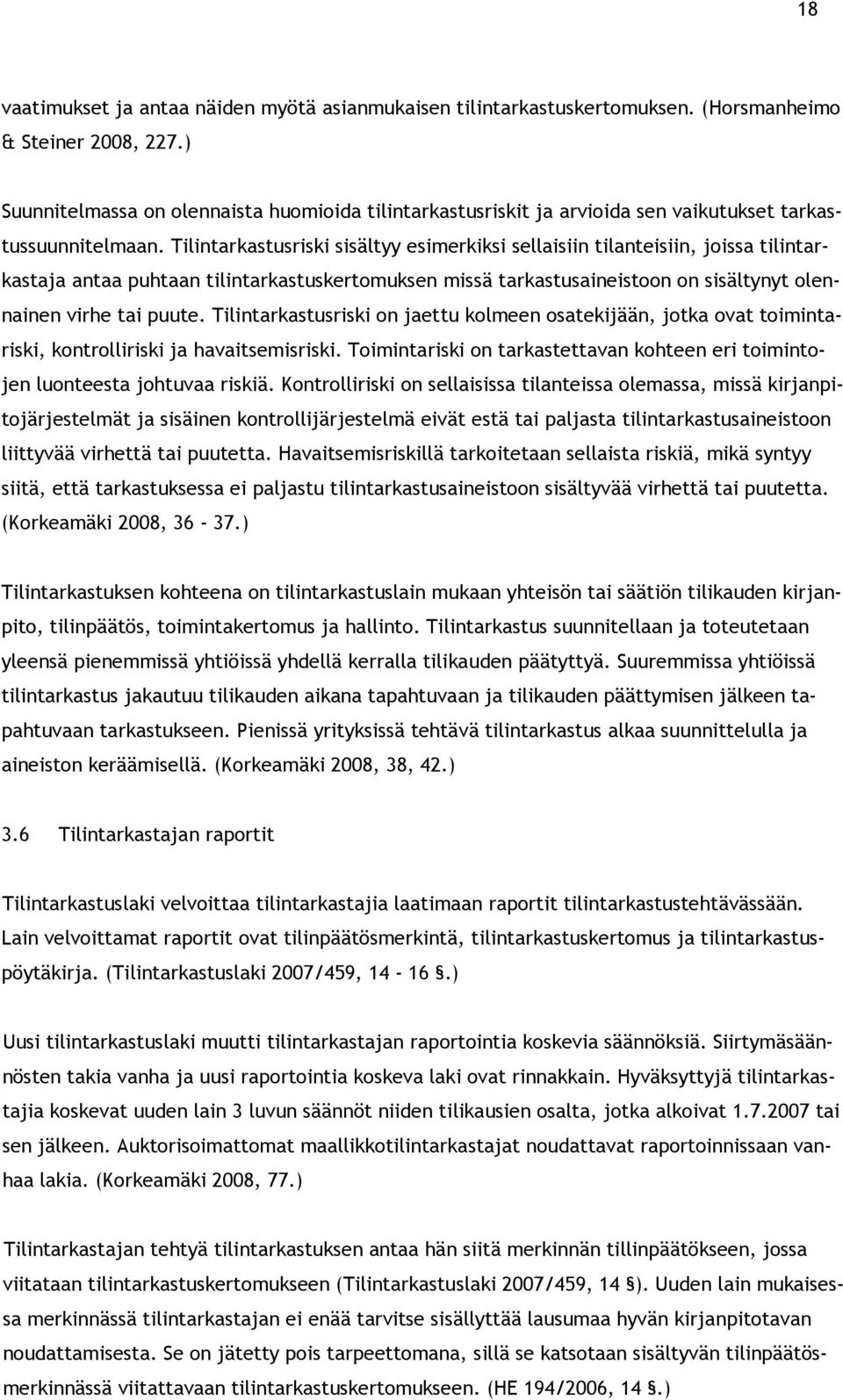 Tilintarkastusriski sisältyy esimerkiksi sellaisiin tilanteisiin, joissa tilintarkastaja antaa puhtaan tilintarkastuskertomuksen missä tarkastusaineistoon on sisältynyt olennainen virhe tai puute.