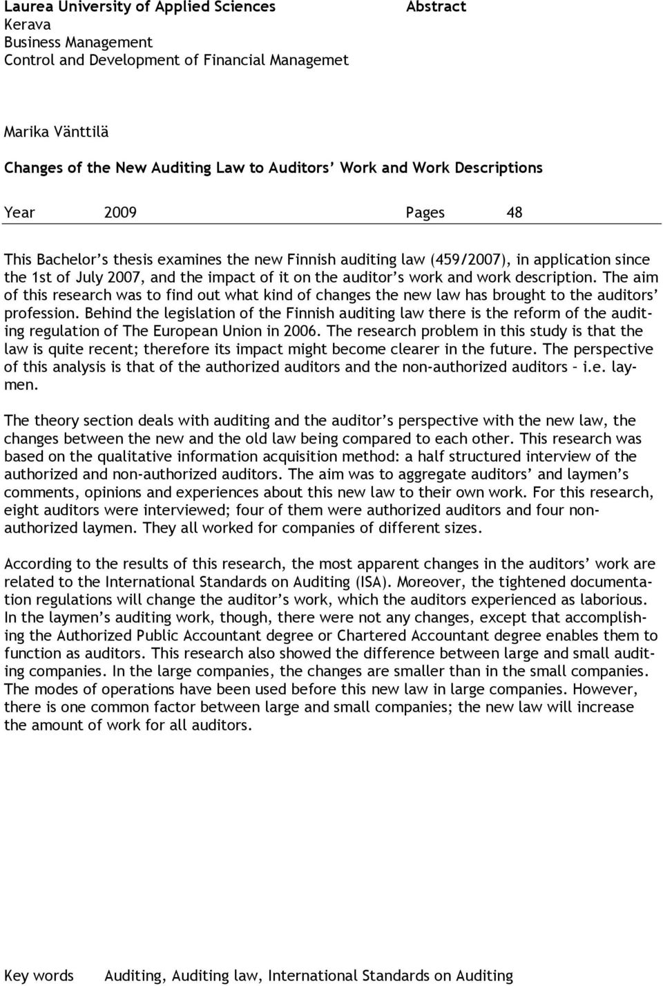 description. The aim of this research was to find out what kind of changes the new law has brought to the auditors profession.