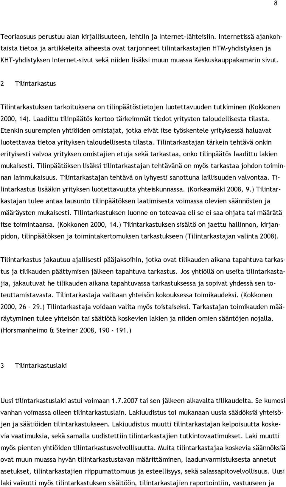 sivut. 2 Tilintarkastus Tilintarkastuksen tarkoituksena on tilinpäätöstietojen luotettavuuden tutkiminen (Kokkonen 2000, 14).