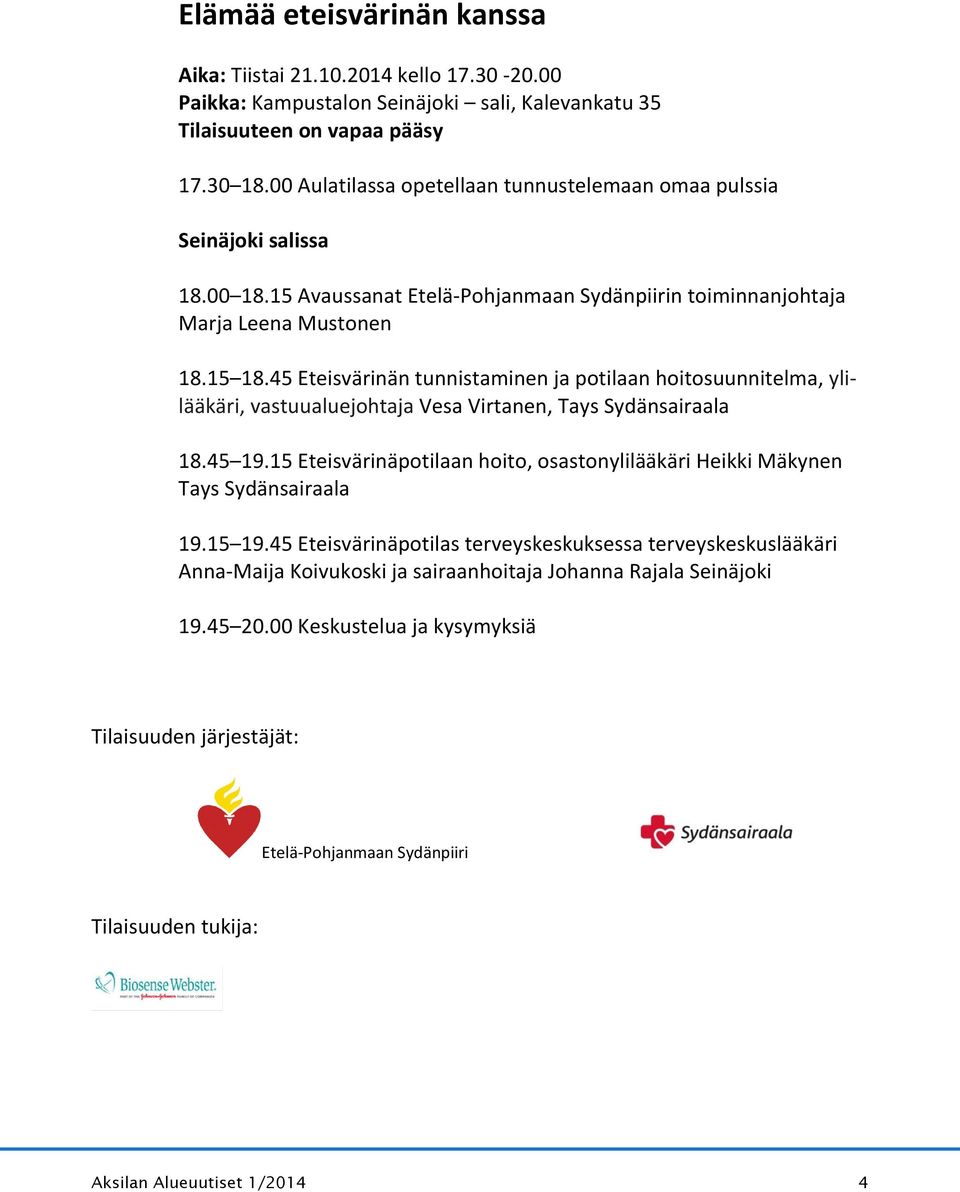 45 Eteisvärinän tunnistaminen ja potilaan hoitosuunnitelma, ylilääkäri, vastuualuejohtaja Vesa Virtanen, Tays Sydänsairaala 18.45 19.