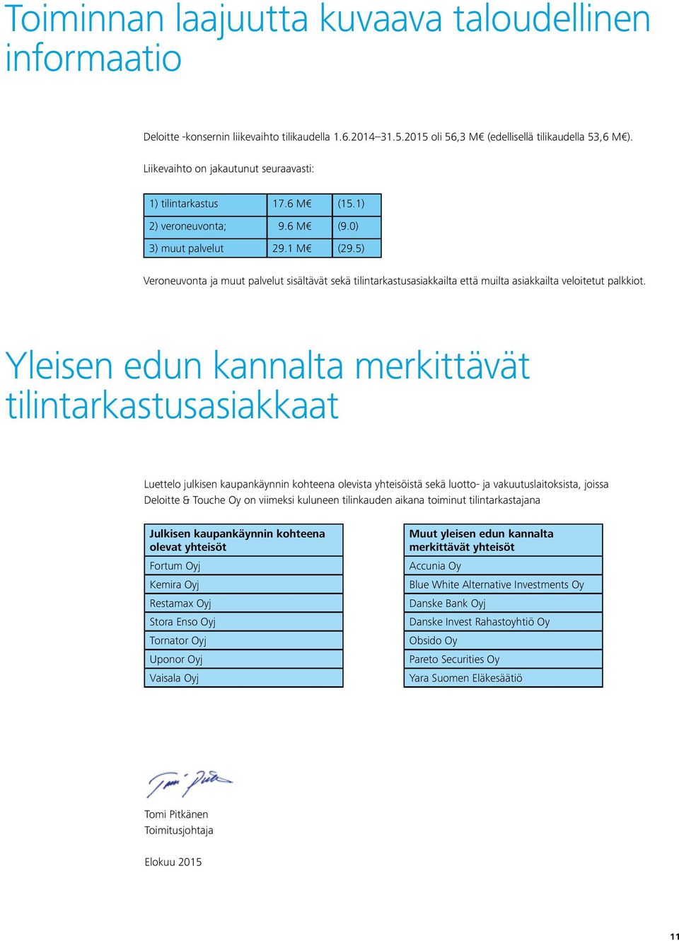 5) Veroneuvonta ja muut palvelut sisältävät sekä tilintarkastusasiakkailta että muilta asiakkailta veloitetut palkkiot.