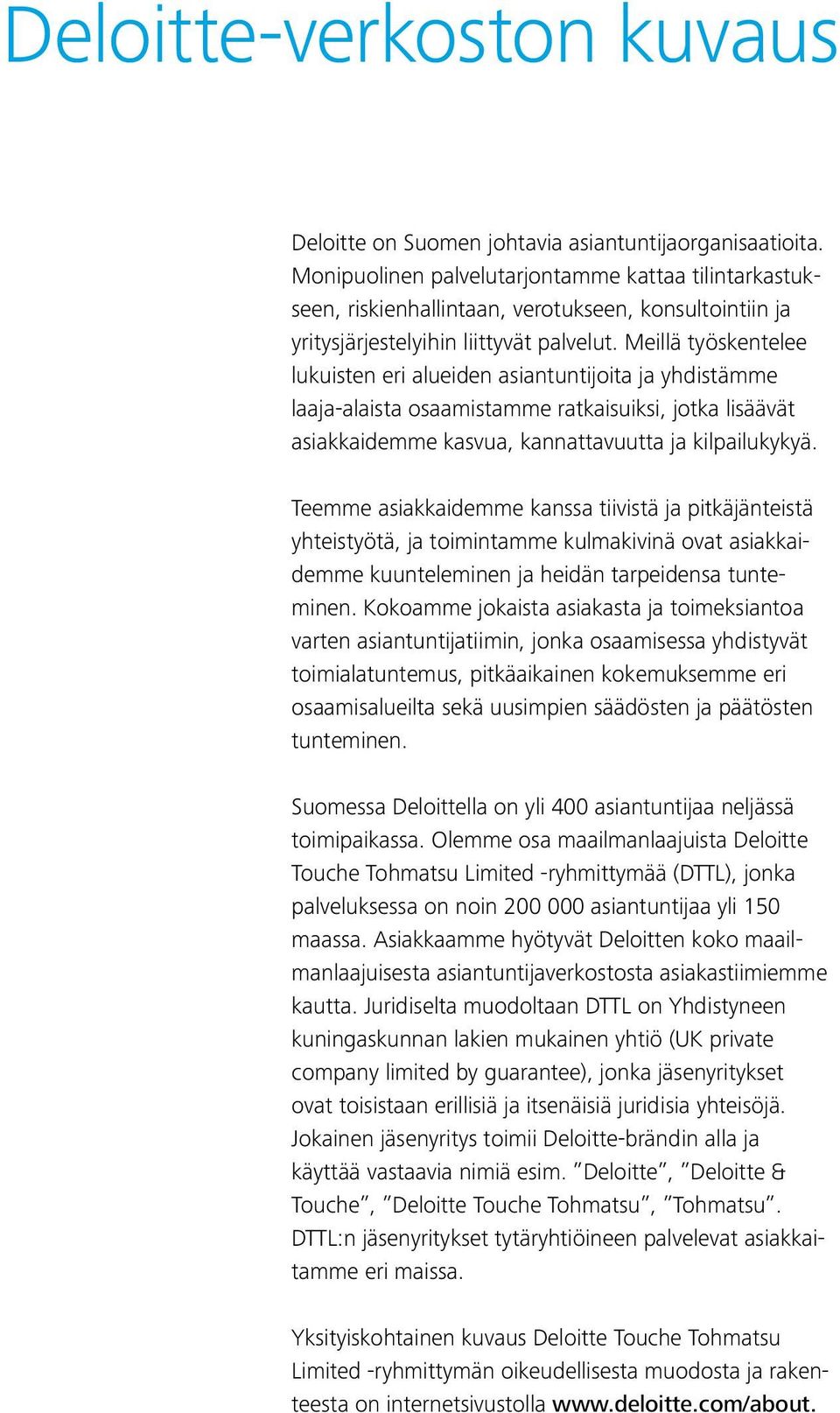 Meillä työskentelee lukuisten eri alueiden asiantuntijoita ja yhdistämme laaja-alaista osaamistamme ratkaisuiksi, jotka lisäävät asiakkaidemme kasvua, kannattavuutta ja kilpailukykyä.