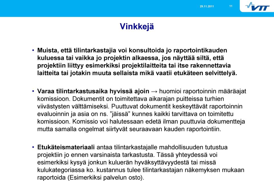 Dokumentit on toimitettava aikarajan puitteissa turhien viivästysten välttämiseksi. Puuttuvat dokumentit keskeyttävät raportoinnin evaluoinnin ja asia on ns.