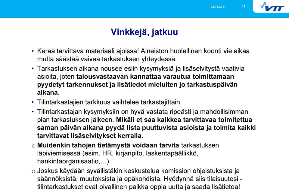 aikana. Tilintarkastajien tarkkuus vaihtelee tarkastajittain Tilintarkastajan kysymyksiin on hyvä vastata ripeästi ja mahdollisimman pian tarkastuksen jälkeen.