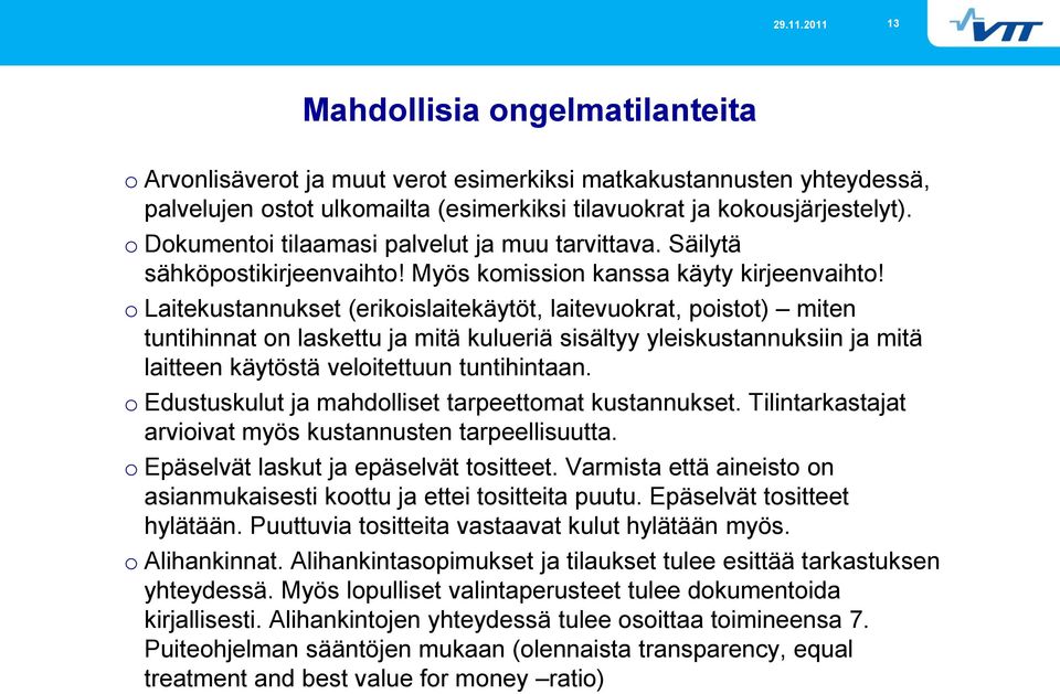 o Laitekustannukset (erikoislaitekäytöt, laitevuokrat, poistot) miten tuntihinnat on laskettu ja mitä kulueriä sisältyy yleiskustannuksiin ja mitä laitteen käytöstä veloitettuun tuntihintaan.