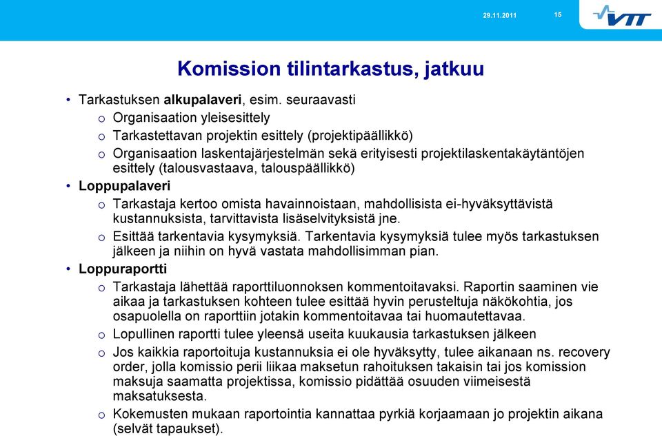 (talousvastaava, talouspäällikkö) Loppupalaveri o Tarkastaja kertoo omista havainnoistaan, mahdollisista ei-hyväksyttävistä kustannuksista, tarvittavista lisäselvityksistä jne.