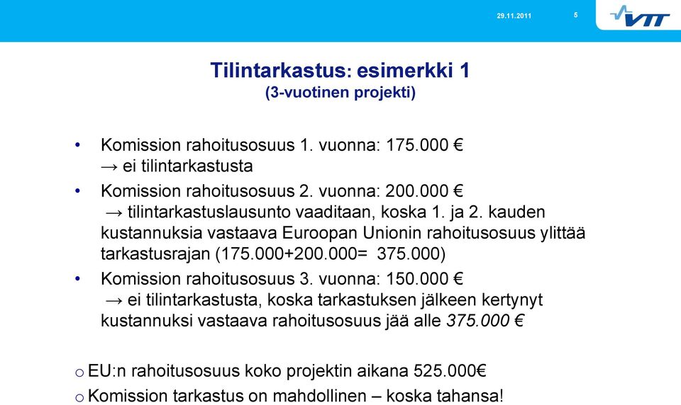 kauden kustannuksia vastaava Euroopan Unionin rahoitusosuus ylittää tarkastusrajan (175.000+200.000= 375.000) Komission rahoitusosuus 3.