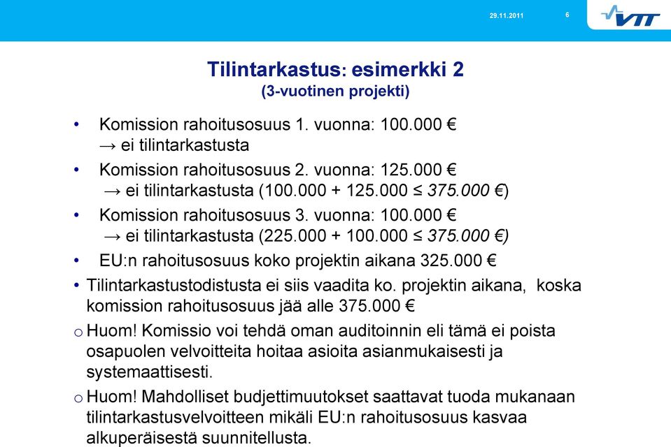 000 Tilintarkastustodistusta ei siis vaadita ko. projektin aikana, koska komission rahoitusosuus jää alle 375.000 o Huom!