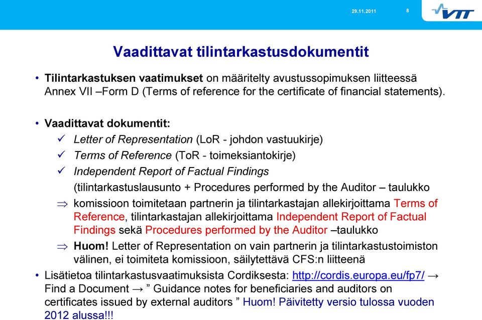 performed by the Auditor taulukko komissioon toimitetaan partnerin ja tilintarkastajan allekirjoittama Terms of Reference, tilintarkastajan allekirjoittama Independent Report of Factual Findings sekä