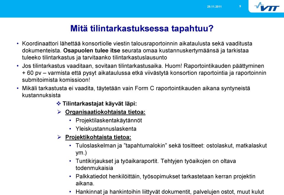 Raportointikauden päättyminen + 60 pv varmista että pysyt aikataulussa etkä viivästytä konsortion raportointia ja raportoinnin submitoimista komissioon!