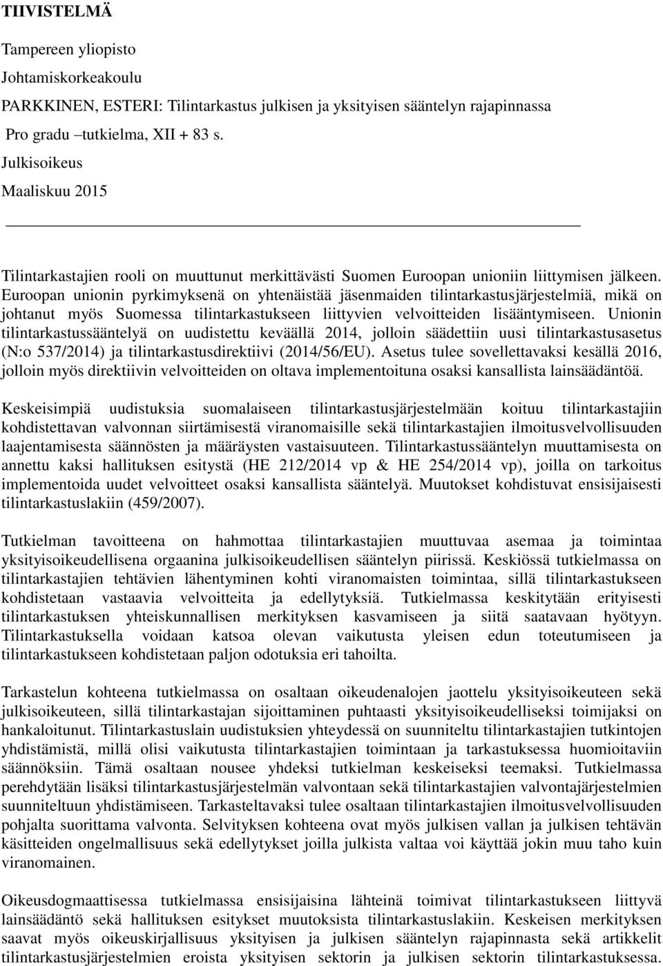 Euroopan unionin pyrkimyksenä on yhtenäistää jäsenmaiden tilintarkastusjärjestelmiä, mikä on johtanut myös Suomessa tilintarkastukseen liittyvien velvoitteiden lisääntymiseen.