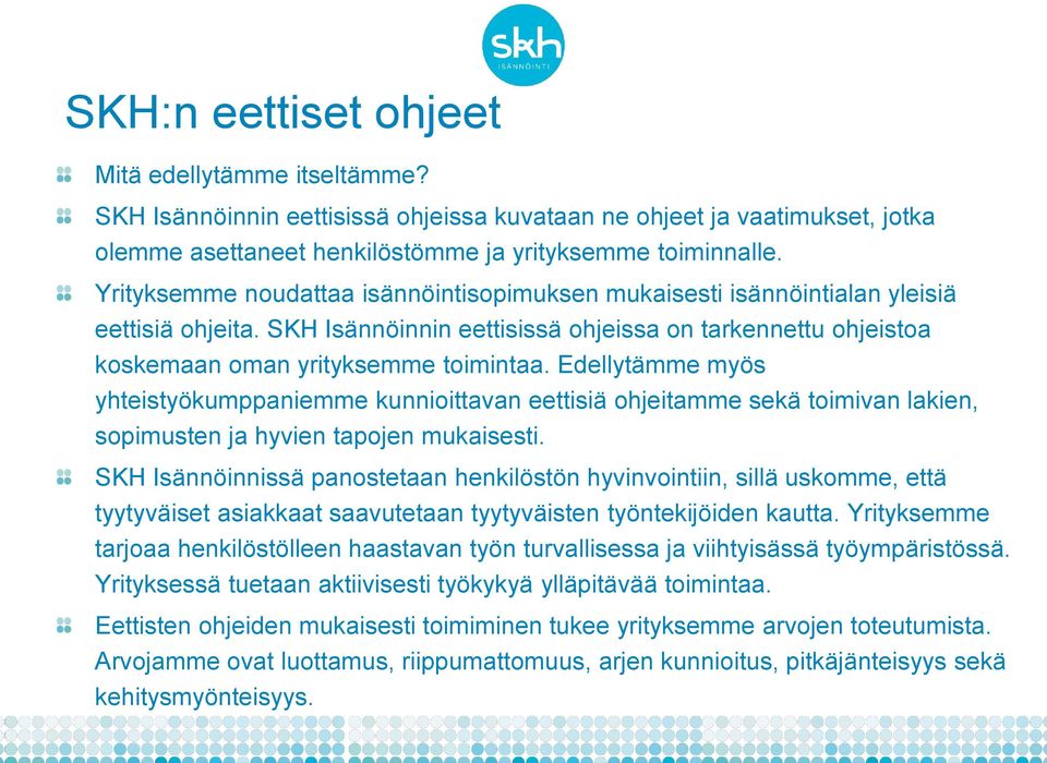 Edellytämme myös yhteistyökumppaniemme kunnioittavan eettisiä ohjeitamme sekä toimivan lakien, sopimusten ja hyvien tapojen mukaisesti.