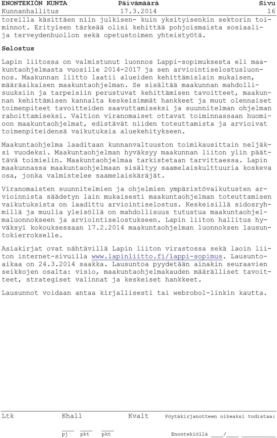 Lapin liitossa on valmistunut luonnos Lappi-sopimuksesta eli maakuntaohjelmasta vuosille 2014-2017 ja sen arviointiselostusluonnos.