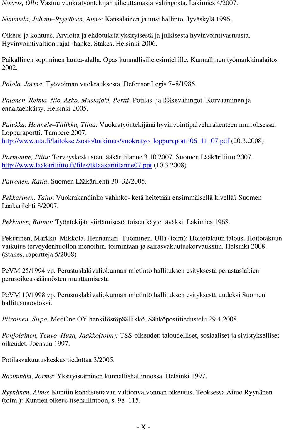 Kunnallinen työmarkkinalaitos 2002. Palola, Jorma: Työvoiman vuokrauksesta. Defensor Legis 7 8/1986. Palonen, Reima Nio, Asko, Mustajoki, Pertti: Potilas- ja lääkevahingot.