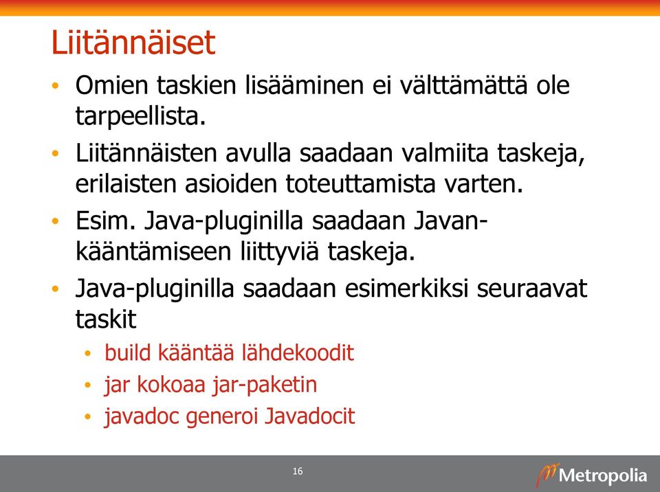 Esim. Java-pluginilla saadaan Javankääntämiseen liittyviä taskeja.