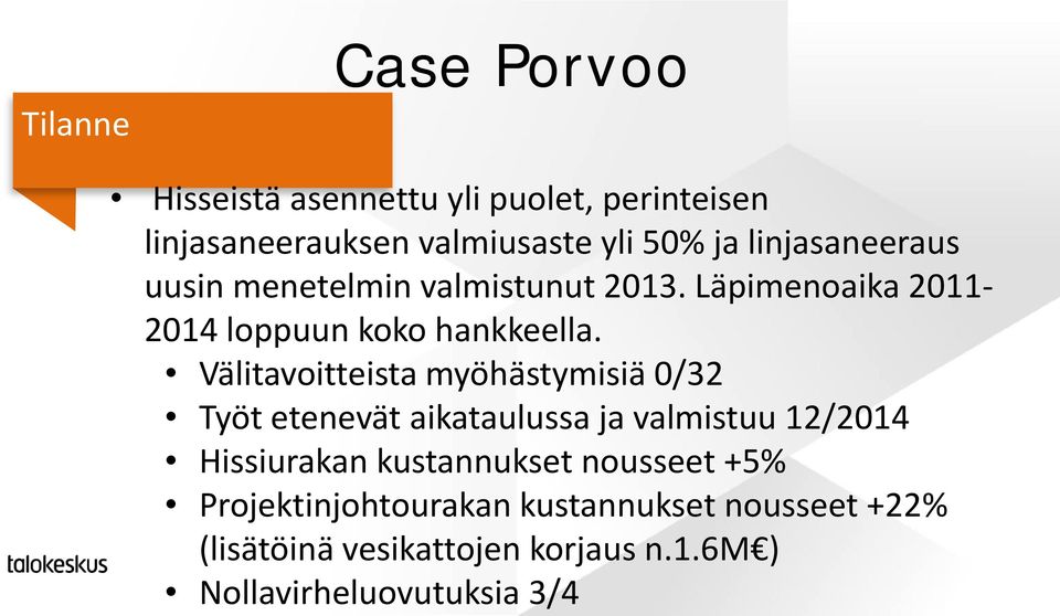 Välitavoitteista myöhästymisiä 0/32 Työt etenevät aikataulussa ja valmistuu 12/2014 Hissiurakan kustannukset