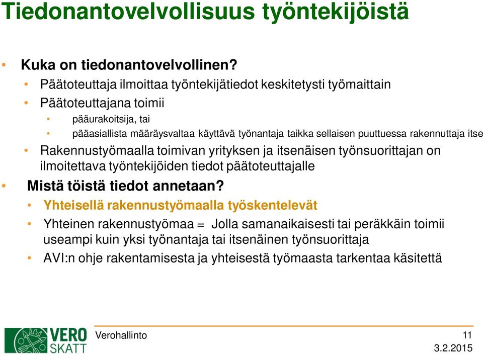 sellaisen puuttuessa rakennuttaja itse Rakennustyömaalla toimivan yrityksen ja itsenäisen työnsuorittajan on ilmoitettava työntekijöiden tiedot päätoteuttajalle Mistä
