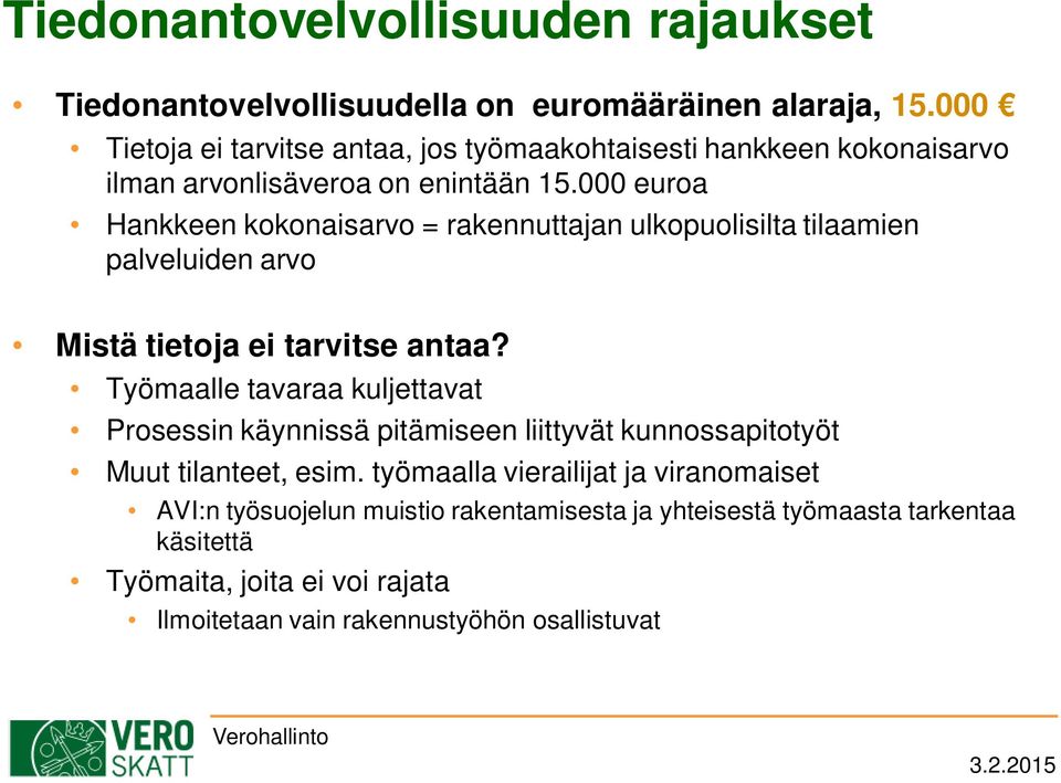 000 euroa Hankkeen kokonaisarvo = rakennuttajan ulkopuolisilta tilaamien palveluiden arvo Mistä tietoja ei tarvitse antaa?