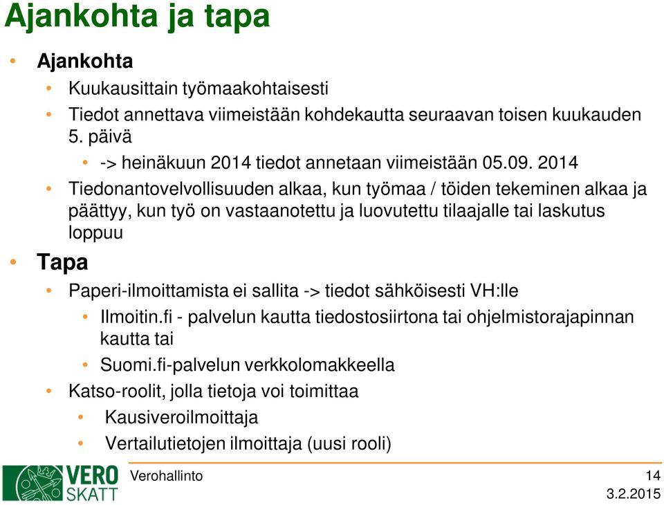 2014 Tiedonantovelvollisuuden alkaa, kun työmaa / töiden tekeminen alkaa ja päättyy, kun työ on vastaanotettu ja luovutettu tilaajalle tai laskutus loppuu Tapa