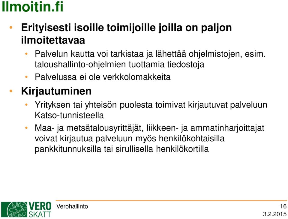 esim. taloushallinto-ohjelmien tuottamia tiedostoja Palvelussa ei ole verkkolomakkeita Kirjautuminen Yrityksen tai yhteisön