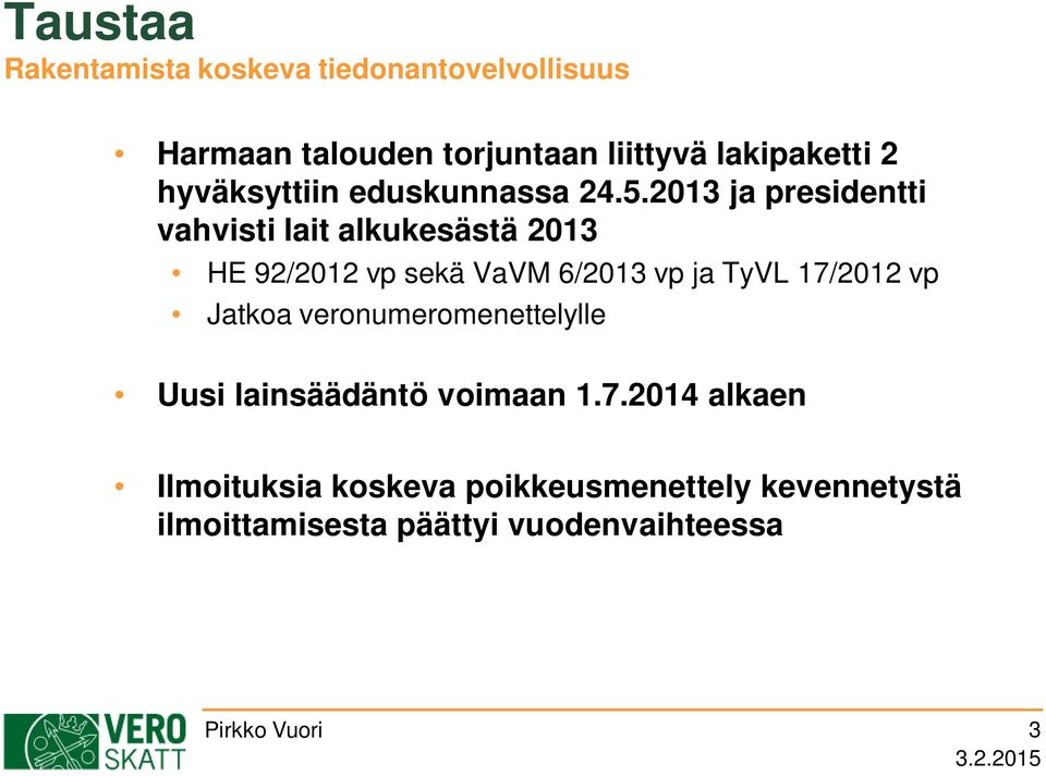 2013 ja presidentti vahvisti lait alkukesästä 2013 HE 92/2012 vp sekä VaVM 6/2013 vp ja TyVL 17/2012 vp