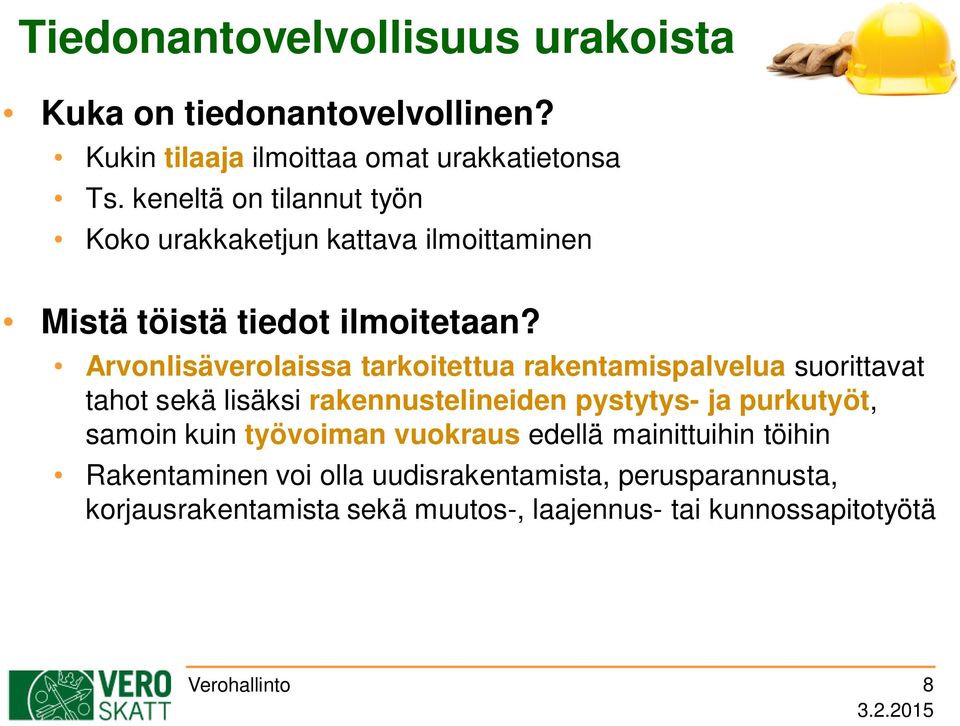 Arvonlisäverolaissa tarkoitettua rakentamispalvelua suorittavat tahot sekä lisäksi rakennustelineiden pystytys- ja purkutyöt, samoin