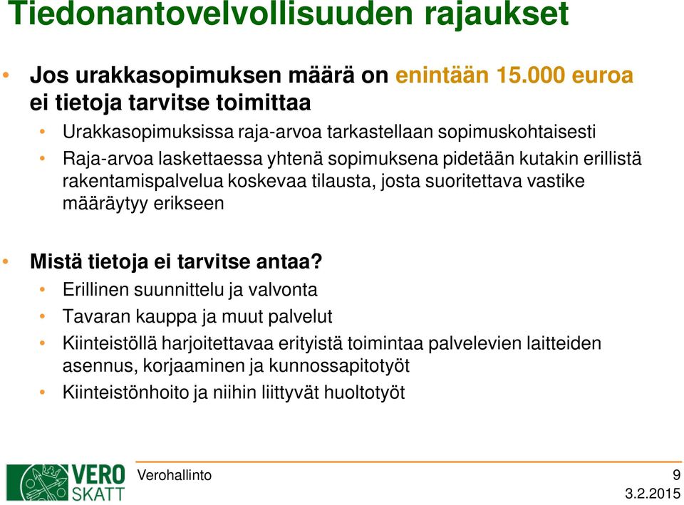 pidetään kutakin erillistä rakentamispalvelua koskevaa tilausta, josta suoritettava vastike määräytyy erikseen Mistä tietoja ei tarvitse antaa?