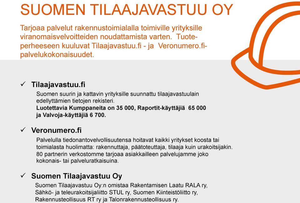 Luotettavia Kumppaneita on 35 000, Raportit-käyttäjiä 65 000 ja Valvoja-käyttäjiä 6 700. ü Veronumero.