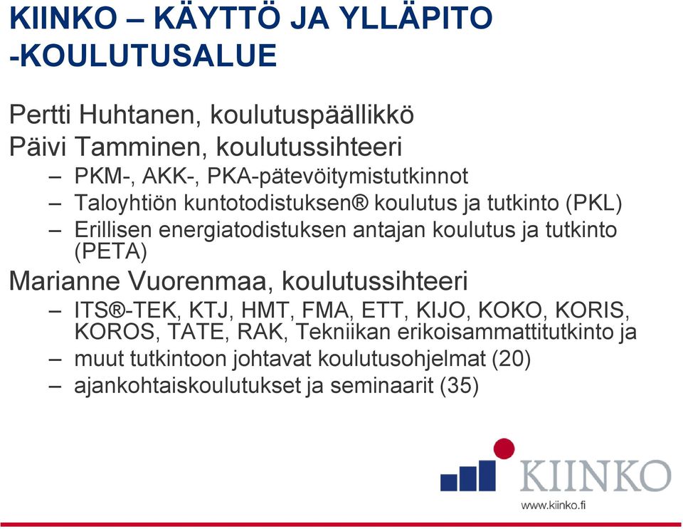 koulutus ja tutkinto (PETA) Marianne Vuorenmaa, koulutussihteeri ITS -TEK, KTJ, HMT, FMA, ETT, KIJO, KOKO, KORIS, KOROS,