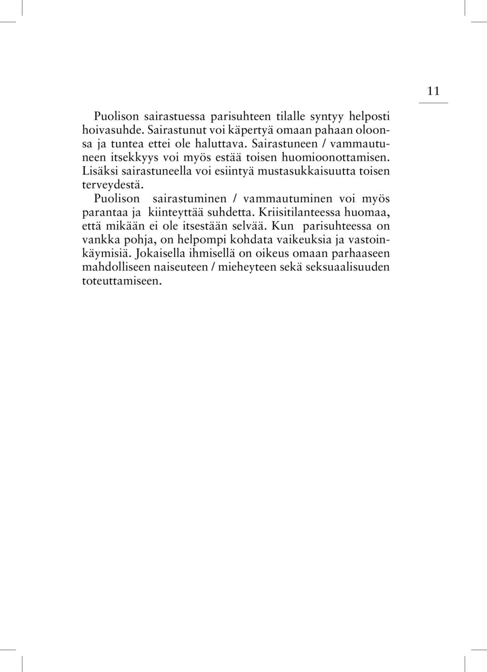 Puolison sairastuminen / vammautuminen voi myös parantaa ja kiinteyttää suhdetta. Kriisitilanteessa huomaa, että mikään ei ole itsestään selvää.