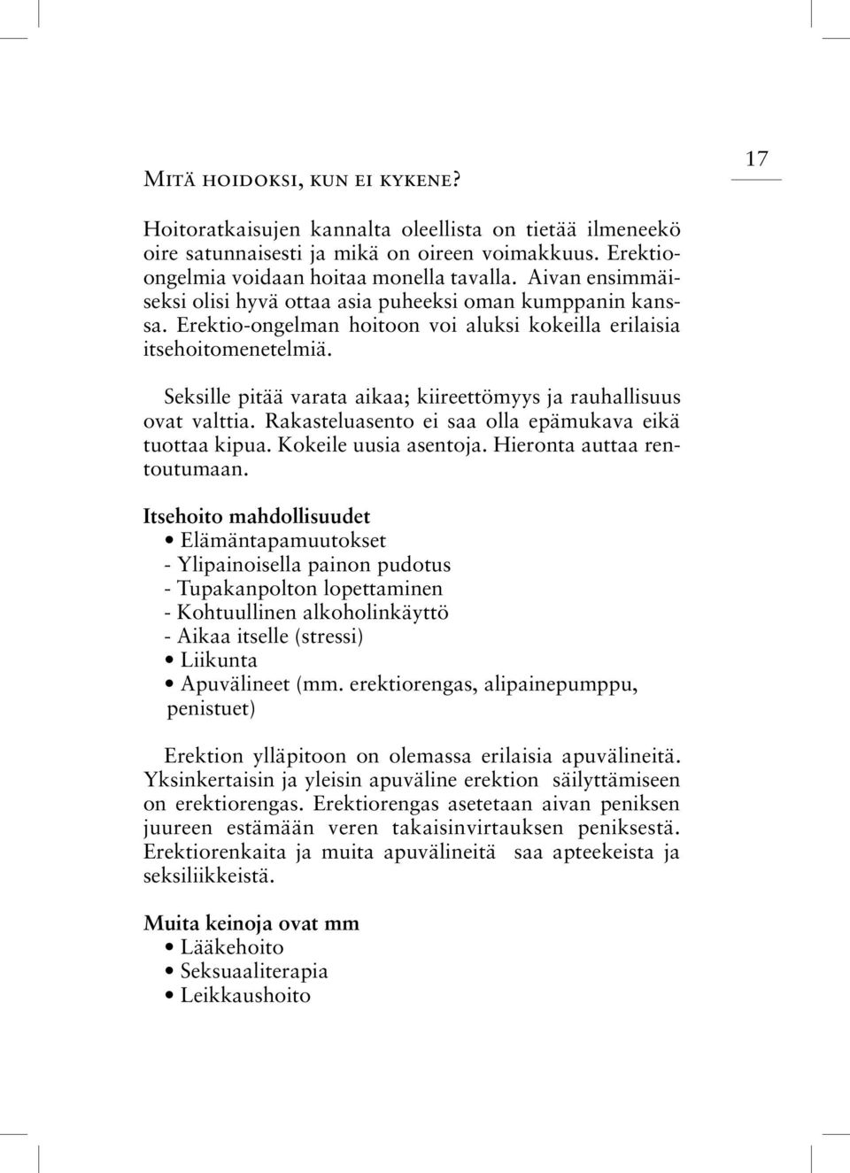 Seksille pitää varata aikaa; kiireettömyys ja rauhallisuus ovat valttia. Rakasteluasento ei saa olla epämukava eikä tuottaa kipua. Kokeile uusia asentoja. Hieronta auttaa rentoutumaan.