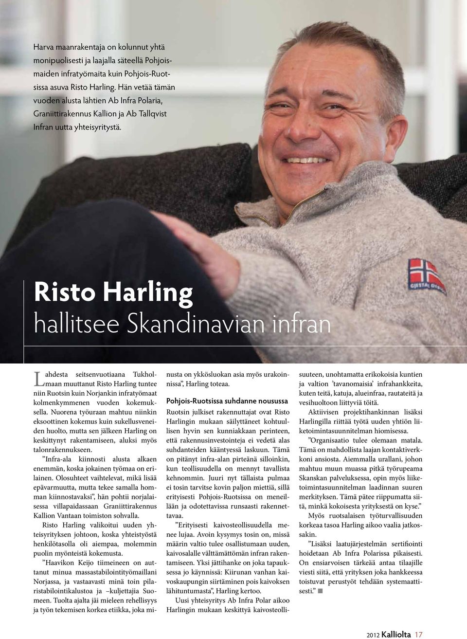 Risto Harling hallitsee Skandinavian infran Lahdesta seitsenvuotiaana Tukholmaan muuttanut Risto Harling tuntee niin Ruotsin kuin Norjankin infratyömaat kolmenkymmenen vuoden kokemuksella.