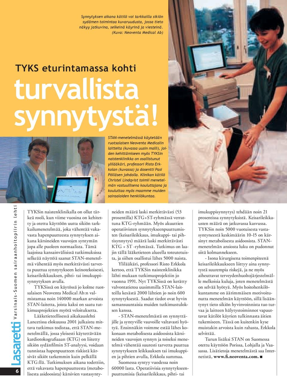 STAN-menetelmässä käytetään ruotsalaisen Neoventa Medicalin laitteita (kuvassa uusin malli), joiden kehittämiseen myös TYKSin naistenklinikka on osallistunut ylilääkäri, professori Risto Erkkolan