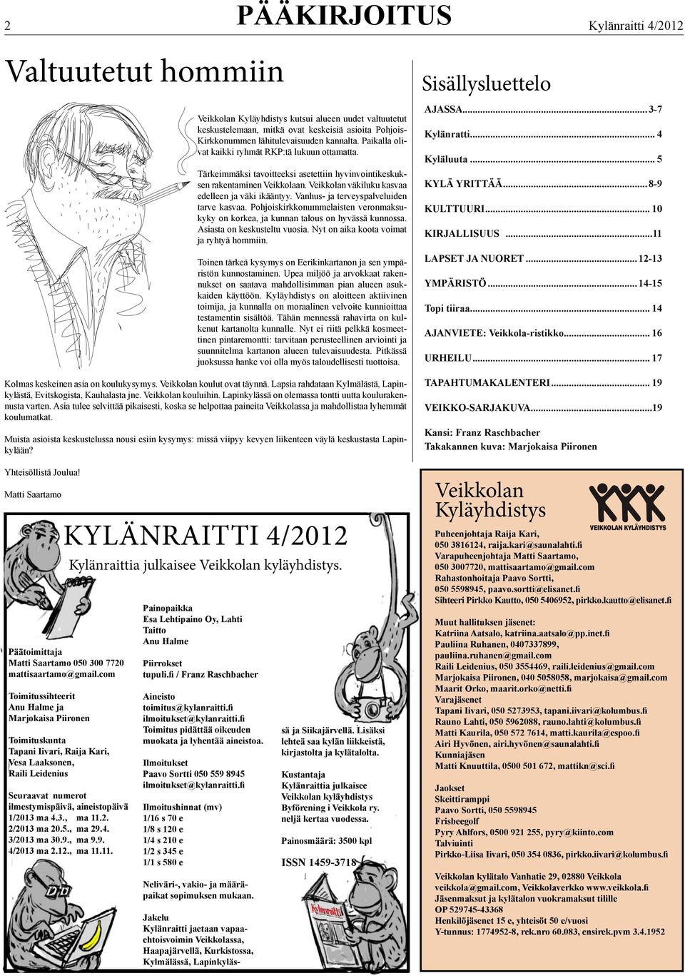 2. 2/2013 ma 20.5., ma 29.4. 3/2013 ma 30.9., ma 9.9. 4/2013 ma 2.12., ma 11.11. Painopaikka Esa Lehtipaino Oy, Lahti Taitto Anu Halme Piirrokset tupuli.