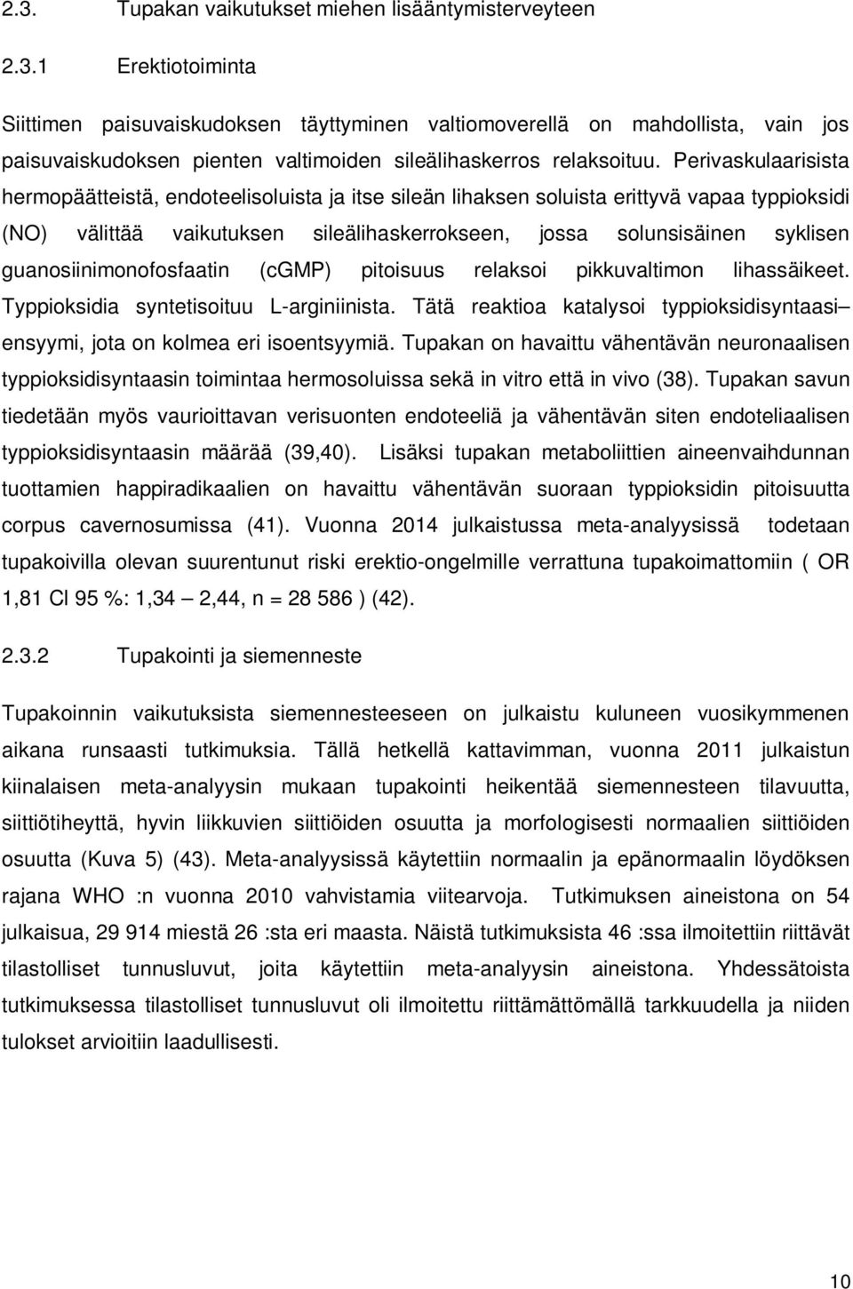 guanosiinimonofosfaatin (cgmp) pitoisuus relaksoi pikkuvaltimon lihassäikeet. Typpioksidia syntetisoituu L-arginiinista.